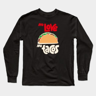 No Love No Tacos Long Sleeve T-Shirt